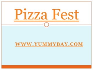 Pizza Fest www.yummybay.com 