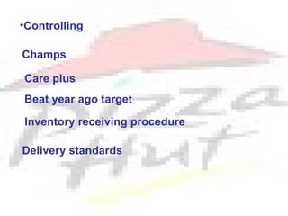 •Controlling

Champs

Care plus
Beat year ago target

Inventory receiving procedure

Delivery standards
 
