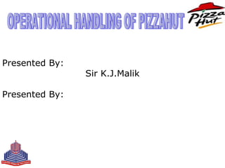 Presented By:
                Sir K.J.Malik

Presented By:
 