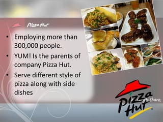 •Pizza Hut serves more than 1.7 million pizzas every
day, to approximately 4 million customers worldwide.
•Pizza Hut deliv...