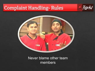 Complaint Handling- Rules 
Never blame other team 
members 
 