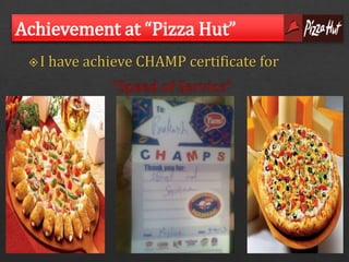 Achievement at “Pizza Hut” 
 