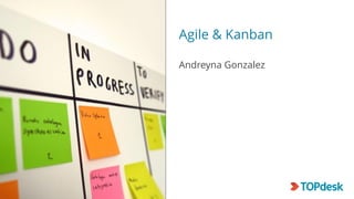 Agile & Kanban
Andreyna Gonzalez
 