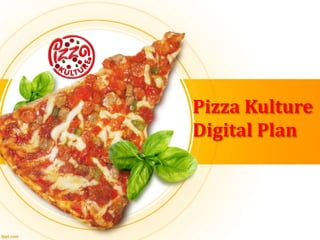 Pizza Kulture
Digital Plan
 