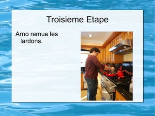 Troisieme Etape Arno remue les lardons. 
