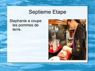 Septieme Etape Stephanie a coupe les pommes de terre. 