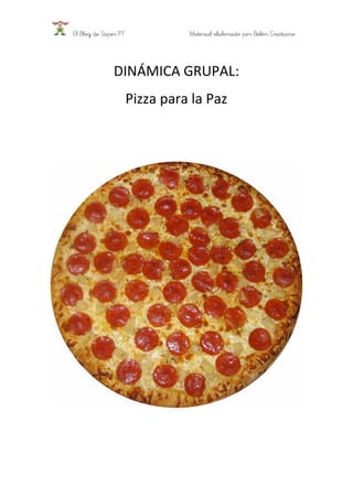 El Blog de Súper PT Material elaborado por Belén Cristiano
DINÁMICA GRUPAL:
Pizza para la Paz
 