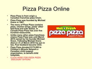 Pizza Pizza Online ,[object Object],[object Object],[object Object],[object Object],[object Object],[object Object]