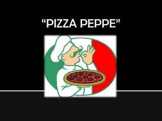 “PIZZA PEPPE”
 