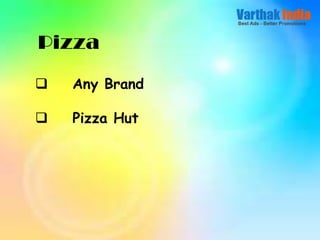  Any Brand
 Pizza Hut
Pizza
 