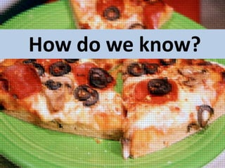 How do we know?

 