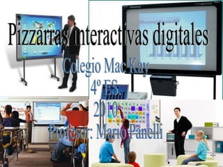 Pizzarras interactivas digitales Colegio Mac Kay  4º ES. 2010 Profesor: Mario Panelli 