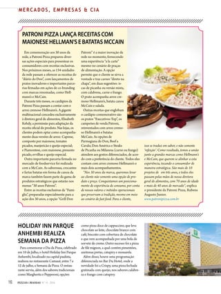 16 PIZZAS&MASSAS Nº 12 - 2014
M E R C A D O S , E M P R E S A S & C I A
PATRONI PIZZA LANÇA RECEITAS COM
MAIONESE HELLMAN’S E BATATAS MCCAIN
isso se traduz em sabor, e não somente
‘refeição’. Como resultado, temos a união
junto a grandes marcas como Hellmann’s
e McCain, que querem se alinhar a esta
experiência, tocando o consumidor de
maneira estratégica. São mais de 10
projetos de em três anos, e todos eles
passam pelas mãos de nossa diretora
geral de alimentos, com 70 anos de idade
e mais de 40 anos de mercado”, explica
o presidente da Patroni Pizza, Rubens
Augusto Junior.
www.patronipizza.com.br
Em comemoração aos 30 anos da
rede, a Patroni Pizza preparou diver-
sas ações especiais para presentear os
consumidores com receitas exclusivas.
Nos próximos meses, as 134 unidades
da rede passam a oferecer as receitas do
“diário do Don”, com lançamentos de
pratos inovadores e importantes parce-
rias firmadas em ações de co-branding
com marcas renomadas, como Hell-
mann’s e McCain.
Durante três meses, os cardápios da
Patroni Pizza passam a contar com o
arroz cremoso Hellmann’s. A gigante
multinacional concedeu exclusivamente
à diretora geral de alimentos, Elisabeth
Kehdy, a permissão para adaptação da
receita oficial do produto. Nas lojas, os
clientes podem optar como acompanha-
mento duas versões de arroz: Caprese,
composto por maionese, tomates
picados, manjericão e queijo especial;
e Piamontese, com maionese, presunto
picado, ervilhas e queijo especial.
Outra importante parceria firmada no
mercado de foodservice foi realizada
com a McCain. As saborosas, crocantes
e fartas batatas em forma de canoa da
marca também fazem parte da gama de
produtos estratégicos que estarão nos
menus “30 anos Patroni”.
Entre as receitas exclusivas da “Fami-
glia”, preparadas especialmente para a
ação dos 30 anos, a opção “Grill Don
Patroni” é a maior inovação da
rede no momento, fornecendo
uma experiência “a la carte”
mesmo no cenário de praças
de alimentação. A opção
permite que o cliente se sirva a
vontade e traz carnes “direto na
chapa”, em duas sugestões: is-
cas de picanha ou versão mista,
com calabresa, carne e frango.
O prato acompanha arroz cre-
moso Hellmann’s, batata canoa
McCain e salada.
Outras receitas que englobam
o cardápio comemorativo são
os pratos “Executivos Top”, os
campeões de venda Patroni,
reinventados com arroz cremo-
so Hellmann’s e batatas
McCain. As opções de
Parmegiana do Don, Beef a
Cavalo, Don América e Steaks
de Picanha ou Milanesa (carne ou frango)
atendem aos gostos diferenciados, de acor-
do com a preferência do cliente. Todos eles
contam com arroz cremoso Hellmann’s e
mais dois acompanhamentos.
“Nos 30 anos da marca, queremos levar
ao cliente não somente uma opção de pro-
duto e preço. Conquistamos um posiciona-
mento de experiência de consumo, por conta
de nossos valores e métodos operacionais
que preservam a tradição, mesmo em meio
ao cenário de fast food. Para o cliente,
HOLIDAY INN PARQUE
ANHEMBI REALIZA
SEMANA DA PIZZA
Para comemorar o Dia da Pizza, celebrado
em 10 de Julho, o hotel Holiday Inn Parque
Anhembi, localizado na capital paulista,
realizou no restaurante Camauê, entre 7 e
12 de julho, a Semana da Pizza. O restau-
rante serviu, além dos sabores tradicionais
como Margherita e Pepperoni, opções
como pizza doce de cappuccino, que leva
chocolate ao leite, chocolate branco com
café, biscoito com cobertura de chocolate
e que vem acompanhada por uma bola de
sorvete de creme. Outro sucesso foi a pizza
de filé mignon, a qual contém pimentões,
azeitonas pretas, catupiry e mossarela.
Além disso, houve uma programação
diferenciada no Bar Du Hotel, onde a
novidade foi a Crispy, uma pizza fechada
gratinada com queijo, nos sabores calabre-
sa e frango com catupiry.
16 PIZZAS&MASSAS Nº 12 - 2014
M E R C A D O S , E M P R E S A S & C I A
 