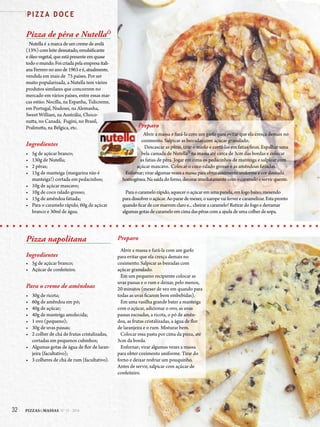 32 PIZZAS&MASSAS Nº 12 - 2014
P I Z Z A D O C E
Pizza napolitana
Ingredientes
• 5g de açúcar branco;
• Açúcar de confeiteiro.
Para o creme de amêndoas
• 30g de ricota;
• 60g de amêndoa em pó;
• 40g de açúcar;
• 40g de manteiga amolecida;
• 1 ovo (pequeno);
• 30g de uvas passas;
• 2 colher de chá de frutas cristalizadas,
cortadas em pequenos cubinhos;
• Algumas gotas de água de flor de laran-
jeira (facultativo);
• 3 colheres de chá de rum (facultativo).
Pizza de pêra e NutellaÒ
Nutellaé amarcadeumcremedeavelã
(13%)comleitedesnatado,emulsificante
e óleovegetal,queestápresenteemquase
todoomundo.Foi criadapelaempresaitali-
anaFerreronoanode1963eé,atualmente,
vendida em mais de 75 países. Por ser
muito popularizada, a Nutella tem vários
produtos similares que concorrem no
mercado em vários países, entre essas mar-
cas estão: Nocilla, na Espanha, Tulicreme,
em Portugal, Nudossi, na Alemanha,
Sweet William, na Austrália, Choco-
nutta, no Canadá, Fugini, no Brasil,
Pralinutta, na Bélgica, etc.
Ingredientes
• 5g de açúcar branco;
• 130g de Nutella;
• 2 pêras;
• 15g de manteiga (margarina não é
manteiga!) cortada em pedacinhos;
• 10g de açúcar mascavo;
• 10g de coco ralado grosso;
• 15g de amêndoa fatiada;
• Para o caramelo rápido, 60g de açúcar
branco e 30ml de água.
em Portugal, Nudossi, na Alemanha,
Sweet William, na Austrália, Choco-
nutta, no Canadá, Fugini, no Brasil,
15g de manteiga (margarina não é
Preparo
Abrir a massa e furá-la com um garfo para evitar que ela cresça demais no
cozimento. Salpicar as beiradas com açúcar granulado.
Descascar as pêras, tirar o miolo e cortá-las em fatias finas. Espalhar uma
bela camada de NutellaÒ
na massa até cerca de 3cm das bordas e colocar
as fatias de pêra. Jogar em cima os pedacinhos de manteiga e salpicar com
açúcar mascavo. Colocar o coco ralado grosso e as amêndoas fatiadas.
Enfornar;viraralgumasvezesamassaparaobtercozimentouniformeecordourada
homogênea.Nasaídadoforno,decorarimediatamentecomocarameloeservirquente.
Parao caramelorápido,aqueceroaçúcaremumapanela,emfogobaixo,mexendo
paradissolveroaçúcar.Aoparardemexer,oxaropevaiferverecaramelizar.Estapronto
quandoficardecormarromclaroe...cheiraracaramelo!Retirardofogoederramar
algumasgotasdecarameloemcimadaspêrascomaajudadeumacolherdesopa.
Preparo
Abrir a massa e furá-la com um garfo
para evitar que ela cresça demais no
cozimento. Salpicar as beiradas com
açúcar granulado.
Em um pequeno recipiente colocar as
uvas passas e o rum e deixar, pelo menos,
20 minutos (mexer de vez em quando para
todas as uvas ficarem bem embebidas).
Em uma vasilha grande bater a manteiga
com o açúcar, adicionar o ovo, as uvas
passas escoadas, a ricota, o pó de amên-
doa, as frutas cristalizadas, a água de flor
de laranjeira e o rum. Misturar bem.
Colocar essa pasta por cima da pizza, até
3cm da borda.
Enfornar; virar algumas vezes a massa
para obter cozimento uniforme. Tirar do
forno e deixar resfriar um pouquinho.
Antes de servir, salpicar com açúcar de
confeiteiro.
32 PIZZAS&MASSAS Nº 12 - 2014
P I Z Z A D O C E
 