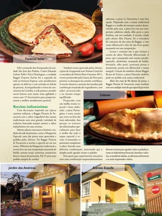 412014 - Nº 12 PIZZAS&MASSAS
Jardim das Américas
412014 - Nº 12 PIZZAS&MASSAS
Sob o comando dos franqueados da uni-
dade São José dos Pinhais, Carlos Eduardo
Galvão Puhl e Érica Domingues, a unidade
Baggio Express Xaxim foi a segunda da
rede no formato Express, com atendimento
apenas via delivery e com retirada no balcão
da pizzaria. Acompanhando o ritmo de cres-
cimento de Curitiba, a rede passou a atender
novos bairros com muito mais agilidade e
conta com 15 funcionários para proporcio-
narem o melhor atendimento possível.
Receitas italianíssimas
Com decoração inspirada nas típicas
cantinas italianas, a Baggio Pizzeria & Fo-
cacceria une o sabor inigualável das massas
tradicionais com uma grande variedade de
recheios, buscando sempre manter o sabor
italianíssimo em suas receitas.
Muitos sabores marcaram a história e tra-
dição da rede de pizzarias, como a Marguerita
Especial, uma das pizzas mais apreciadas e
pedidas pelos clientes. Na Baggio Pizzeria
& Focacceria a receita é especial até em seu
nome. Diferente da Marguerita tradicional, a
receita leva em sua composição mussarela de
búfala, tomate cereja, azeitonas, manjericão
fresco e lascas de parmesão. Há 15 anos uma
pedida campeã de vendas!
Também muito apreciada pelos clientes,
a pizza de Gorgonzola comTomate Cereja foi
a vencedora do Prêmio Bom Gourmet 2011,
evento promovido pela Gazeta do Povo para
premiar os destaques da cozinha curitibana.
A receita chamou a atenção dos jurados pela
combinação inusitada dos ingredientes, com
sabor pronunciado
e ao mesmo tempo
equilibrado.
Preparada com
um molho muito es-
pecial e bem elabo-
rado, a pizza Parme-
giana é outra receita
que entra na lista das
mais saboreadas. Isso
porque os tomates
são selecionados espe-
cialmente para fazer
o molho dar todo o
toque especial à re-
ceita. A mussarela e o
parmesão completam
o sabor, fazendo uma
deliciosa combinação, mostrando que o
simples pode agradar muito o paladar.
Para quem quer experimentar uma pizza
com uma combinação surpreendentemente
saborosa, a pizza La Fiorentina é uma boa
opção. Preparada com a massa tradicional
Baggio e o molho de tomates caseiro desen-
volvido pela casa, a pizza leva em sua com-
posição calabresa ralada, alho poro e, para
finalizar, um ovo estalado. A receita, criada
pelo cliente Alex Duarte, foi a vencedora
do concurso de dez anos da Baggio, e tem
como diferencial o fato de não levar queijo
mussarela em sua composição.
Leveza e nutrição são o que tornam a
receita do sabor Naturale diferenciada. A
pizza, que é preparada com tomate picado,
espinafre, abobrinha, mussarela de búfala,
berinjela, alho poró, azeitonas pretas e
manjericão, possui um diferencial: a massa
integral. Criação do também cliente Baggio
Bruno de Franco, a pizza Naturale também
pode ser pedida com massa tradicional.
Além dos mais de 80 sabores de pizzas, a
Baggio Pizzeria & Focacceria conta também
comumcardápiomaisdoqueespecialqueinclui
diversasreceitasparaagradartodosospaladares,
comoasitalianíssimasfocaccias,lasanhasecalzo-
nes,assaudáveissaladas,assaborosassobremesas
e os mais requintados vinhos.
Focaccia Itália
Calzone
Jardim das Américas Express Ecoville
 