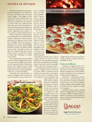 42 PIZZAS&MASSAS Nº 12 - 2014
P I Z Z A R I A E M D E S TA Q U E
Inspirada na legítima focaccia italiana, a
focaccia da Baggio possui seus diferenciais.
As receitas, aprendidas pelos irmãos José
Antonio Baggio e Paulo Baggio na Itália,
são feitas diariamente no fogão a lenha, com
ingredientes selecionados. Uma das mais
apreciadas do cardápio da rede de pizzarias
é a focaccia Itália, uma combinação bem
italiana que une o sabor da mussarela, pre-
sunto, tomate fatiado e presunto Parma com
o tempero do azeite de oliva e o perfume do
alecrim, indispensáveis para conferir a le-
veza, a estética e o sabor irresistível do prato.
Saborosa e quentinha, a lasanha tem sua
receita aprimorada, com uma diversidade de
recheios e molhos que a tornam um prato
perfeito para ser degustado nos dias mais
frios. Na Baggio Pizzeria & Focacceria o
destaque fica por conta da lasanha Baggio,
preparada com mussarela, cogumelo funghi
fresquinho, espinafre e um delicioso molho
quatro queijos, conferindo ao prato um
sabor leve e delicado. Além dele, a marca
oferece também as tradicionais lasanhas
ao molho sugo, à bolonhesa e ao molho
quatro queijos.
E para aqueles que buscam uma refeição
mais leve e saudável, a Baggio Pizzeria & Fo-
cacceria possui um cardápio muito variado,
com várias opções de saladas. Os sabores são
diversos, mas o destaque vai para a Salada
Tropical, que leva alface americana, rúcula,
manga, peito de peru, queijo polenguinho,
tomate seco e a opção de gergelim.
Conhecida como “pizza dobrada”, os
calzones da Baggio Pizzeria & Focacceria
são ótimas opções para uma refeição sabo-
rosa. O cardápio
possui seis sabo-
res para agradar a
todos os gostos,
como o calzone
de quatro queijos,
que leva em sua
receita a mussa-
rela, provolone,
parmesão e queijo
tipo catupiry.
As receitas
de sobremesas
ganham muito
destaque, entre
elas o delicioso
Brownie de Cho-
colate e a Torta
Banoffee são os
mais apreciados
pelo público. Com
chocolate e nozes,
o Brownie vem
acompanhado de
calda de chocolate
e uma bola de sorvete de creme, o que dá
o toque refrescante ao prato. Já a Torta
Banoffee tem como ingrediente principal a
banana que, combinada à massa de biscoito
de aveia e mel, ao doce de leite e ao chantilly,
confere o sabor leve e marcante à receita.
Para proporcionar ainda mais sabor às
refeições, a Baggio Pizzeria & Focacceria
traz muitos rótulos à tradicional carta de
vinhos da casa, para todos os apreciadores
de um bom vinho. A variedade é grande
e busca agradar a todos os paladares, com
opções italianas, sul afri-
canas, francesas, chilenas,
argentinas, australianas,
portuguesas, espanho-
las e brasileiras. Para os
clientes que preferem
um sabor mais leve e sua-
ve, a sugestão é o vinho
português Olaria Car-
mim Branco, com aspecto
cristalino, aroma frutado,
fresco e com boa acidez.
Todas essas receitas
podem ser apreciadas nas
casas da rede em Curiti-
ba, São José dos Pinhais,
Joinville, Blumenau e
Balneário Camboriú.
Para quem prefere sabo-
rear no aconchego do lar,
a Baggio Pizzeria & Focacceria ainda faz a
entrega via delivery, trazendo mais sabor e
praticidade ao jantar.
Entre as melhores
Atualmente, a Baggio Pizzeria & Fo-
cacceria está entre as três maiores pizzarias do
Sul do país em número de pizzas vendidas,
além de ser indicada como uma das melhores
pizzarias pela Revista Veja, nas edições de
Curitiba, Joinville e Blumenau.
Além disso, é indicada pelo Prêmio
Bom Gourmet, promovido pelo jornal
Gazeta do Povo para reconhecer os destaques
da gastronomia, como uma das melhores
pizzarias curitibanas, tendo recebido o título
de “Melhor Pizza de Curitiba” na edição
2011 do prêmio.
Qualidade continua sendo o principal
objetivo da Baggio Pizzeria & Focacceria,
que segue a filosofia de sempre oferecer o
melhor em produtos e serviços, levando aos
clientes um pouco da cultura italiana de um
jeito bem brasileiro.
Baggio Pizzeria & Focacceria
www.pizzariabaggio.com.br
Pizza Gorgonzola com Tomate Cereja
Salada Nozes e Gorgonzola
 