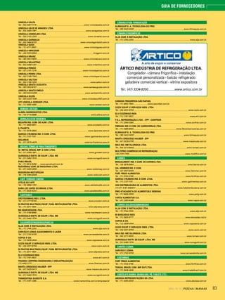 832014 - Nº 12 PIZZAS&MASSAS
GUIA DE FORNECEDORES
VINÍCOLA CALZA
Tel.: (54) 3457-1173....................................................................................www.vinicolacalza.com.br
VINÍCOLA CAVE DE AMADEU LTDA.
Tel.: (54) 3455-7461 ......................................................................................www.cavegeisse.com.br
VINÍCOLA CORDELIER LTDA.
Tel.: (54) 2102-2333 ......................................................................................... www.cordelier.com.br
VINÍCOLA GARIBALDI
Tel.: (54) 3464-8100 ............................................................................www.vinicolagaribaldi.com.br
VINÍCOLA GOES
Tel.: (11) 4711-3500....................................................................................www.vinicolagoes.com.br
VINÍCOLA HIRAGAMI
Tel.: (49) 3233-6900...................................................................................................hiragami.com.br
VINÍCOLA KRANZ
Tel.: (49) 3537-0833 ..................................................................................www.vinicolakranz.com.br
VINÍCOLA MILANTINO
Tel.: (54) 3459-1331 ........................................................................................www.milantino.com.br
VINÍCOLA PERICÓ
Tel.: (47) 2101-7216................................................................................. www.vinicolaperico.com.br
VINÍCOLA PERINI LTDA.
Tel.: (54) 2109-7300 ................................................................................. www.vinicolaperini.com.br
VINÍCOLA SALTON
Tel.: (54) 2105-1000 ..............................................................................................www.salton.com.br
VINÍCOLA SANTA AUGUSTA
Tel.: (49) 3533-8181 ................................................................................. www.santaaugusta.com.br
VINÍCOLA SANTO EMÍLIO
Tel.: (49) 3223-0208 .................................................................................... www.santoemilio.com.br
VINÍCOLA SUZIN
Tel.: (49) 3233-1038 ...............................................................................www.vinicolasuzIND.com.br
VITI VINÍCOLA CERESER LTDA.
Tel.: (11) 4585-4965.............................................................................................www.cereser.com.br
BEBIDAS LÁCTEAS
ALIBRA INGREDIENTES LTDA.
Tel.: (19) 3716-8888 ...............................................................................................www.alibra.com.br
BERINJELAS EM CONSERVA
BELAPIN IND. COM. DE ALIM. LTDA.
Tel.: (11) 3846-8641......................................................................................... www.arcobello.com.br
IL PIANETA
Tel.: (11) 3079-3800.......................................................................................... www.ilpianeta.com.br
GARCIA E RUBENS IND. E COM. LTDA.
Tel.: (11) 2137-1191......................................................................................www.rgalimentos.com.br
SOLARIUS
Tel.: (31) 3575-4029 ....................................................................................solarius@solarius.com.br
BOLSAS TÉRMICAS PARA TRANSPORTE
GI. METAL BRASIL IMP. E COM. LTDA.
Tel.: (41) 3059-1991 ........................................................................................... www.gimetal.com.br
OUROGOLD DISTR. DE EQUIP. LTDA. ME
Tel.: (31) 3492-7574 .........................................................................................www.ourogold.com.br
PARU BRASIL
Tel.: (11) 5613-6458.......www.parubrasil.com.br
ROCHEMAQ COM. DE MÁQUINAS LTDA.
Tel.: (51) 3325-3095 .......................................................................................www.rochemaq.com.br
RODORUSH MOTOPEÇAS
Tel.: (16) 3364-6408 .........................................................................................www.rodorush.com.br
CAFÉ TORRADO E MOÍDO
ATELIÊ DO CAFÉ
Tel.: (19) 3869-1252 ....................................................................................www.ateliedocafe.com.br
SARA LEE CAFÉS DO BRASIL LTDA.
Tel.: (11) 4525-6233.................................................................................... www.saraleecafes.com.br
CAFETEIRAS
CROYDONMAQ IND.L LTDA.
Tel.: (21) 2777-8100........................................................................................... www.croydon.com.br
DI PRATOS MULTINOX EQUIP. PARA RESTAURANTES LTDA.
Tel.: (11) 3311-1800 ........................................................................................... www.dipratos.com.br
MC MARCHESONI LTDA.
Tel.: (11) 4156-8989..................................................................................... www.marchesoni.com.br
OUROGOLD DISTR. DE EQUIP. LTDA. ME
Tel.: (31) 3492-7574 .........................................................................................www.ourogold.com.br
CALDEIRÕES/FRIGIDEIRAS/PANELAS
ALJA COM. E INSTALAÇÃO LTDA.
Tel.: (11) 2744-2200...................................................................................................www.alja.com.br
CARVÃO E LENHA AQUECIMENTO E LAZER
Tel.: (21) 2742-9700 ................................................................................. www.carvaoelenha.com.br
COPOS E CIA.
Tel.: (12) 3939-4544 ....................................................................................... www.coposecia.com.br
COZIX EQUIP. E SERVIÇOS INDS. LTDA.
Tel.: (34) 3231-9700 ................................................................................................www.cozix.com.br
DI PRATOS MULTINOX EQUIP. PARA RESTAURANTES LTDA.
Tel.: (11) 3311-1800 ........................................................................................... www.dipratos.com.br
ELVI COZINHAS INDS.
Tel.: (11) 2181-3922...................................................................................................www.elvi.com.br
FINAMAC ARPIFRIO ENGENHARIA E INDUSTRILIZAÇÃO
(11) 4452-2711....................................................................................................www.finamac.com.br
MARTA CRESCENZ HAUBER - EPP
Tel.: (47) 3425-5413 ...................................................................................... www.macanuda.com.br
OUROGOLD DISTR. DE EQUIP. LTDA. ME
Tel.: (31) 3492-7574 .........................................................................................www.ourogold.com.br
TRAMONTINA SUDESTE S.A.
Tel.: (11) 4197-1266............... ............................................... ...www.tramontina.com.br/empresarial
CÂMARAS PARA FERMENTAÇÃO
KLIMAQUIP S. A. TECNOLOGIA DO FRIO
Tel.: (35) 3422-0032....................................................................................... www.klimaquip.com.br
CÂMARAS FRIGORÍFICAS
ALJA COM. E INSTALAÇÃO LTDA.
Tel.: (11) 2744-2200...................................................................................................www.alja.com.br
ÁRTICO INDÚSTRIA DE REFRIGERAÇÃO LTDA.
Congelador - câmara Frigorífica - instalação
comercial personalizada - balcão refrigerado
geladeira comercial vertical - vitrine expositora
Tel.: (47) 3334-8200...............................www.artico.com.br
CÂMARA FRIGORÍFICA SÃO RAFAEL
Tel.: (11) 4652-7900.........................www.saorafael.com.br
COZIX EQUIP. E SERVIÇOS INDS. LTDA.
Tel.: (34) 3231-9700 ................................................................................................www.cozix.com.br
ELVI COZINHAS INDS.
Tel.: (11) 2181-3922...................................................................................................www.elvi.com.br
F.K.L. REFRIGERAÇÃO LTDA. - EPP - CONFRIAR
Tel.: (11) 2054-0384............................................................................................ www.confriar.com.br
FIBRASIL IND. E COM. DE CARROCERIAS LTDA.
Tel.: (11) 3488-9900...........................................................................www.fibrasilcarrocerias.com.br
KLIMAQUIP S. A. TECNOLOGIA DO FRIO
Tel.: (35) 3422-0032....................................................................................... www.klimaquip.com.br
MARTA CRESCENZ HAUBER - EPP
Tel.: (47) 3026-3755 ...................................................................................... www.macanuda.com.br
MAX IND. METALÚRGICA LTDA.
Tel.: (54) 3213-8000.............................................................................................www.tomasi.com.br
MULTIFRIO COMÉRCIO DE REFRIGERAÇÃO
(16) 2101-7700 ..................................................................................................www.multifrio.com.br
CARNES
BRASALIMENT IND. E COM. DE CARNES LTDA.
Tel.: (19) 3878-9800 .............................................................................................. www.berna.com.br
CIA. HEMMER IND. E COM.
Tel.: (47) 3037-5000 ..........................................................................................www.hemmer.com.br
FORT FRIOS ALIMENTOS
Tel.: (11) 3732-0790............................................................................................www.fortfrios.com.br
GARCIA E RUBENS IND. E COM. LTDA.
Tel.: (11) 2137-1191......................................................................................www.rgalimentos.com.br
HDS DISTRIBUIDORA DE ALIMENTOS LTDA.
(11) 011 5181-6464011 ........................................................................ www.hdsdistribuidora.com.br
PMG ATACADISTA DE ALIMENTOS E BEBIDAS
Tel.: (11) 5645-0000 ................................................................................................ www.pmg.com.br
VAPZA ALIMENTOS S.A.
Tel.: (41) 3362-6466 .............................................................................................. www.vapza.com.br
CARROS (SALADAS/SOBREMESAS)
ALJA COM. E INSTALAÇÃO LTDA.
Tel.: (11) 2744-2200...................................................................................................www.alja.com.br
BI BANCADAS INDS.
Tel.: (11) 3903-9777...........................................................................................www.bancadas.ind.br
COPOS E CIA.
Tel.: (12) 3939-4544 ....................................................................................... www.coposecia.com.br
COZIX EQUIP. E SERVIÇOS INDS. LTDA.
Tel.: (34) 3231-9700 ................................................................................................www.cozix.com.br
MAX IND. METALÚRGICA LTDA.
Tel.: (54) 3211-8000..............................................................................................www.tomasi.com.br
OUROGOLD DISTR. DE EQUIP. LTDA. ME
Tel.: (31) 3492-7574 .........................................................................................www.ourogold.com.br
CARVÃO E LENHA
CARVÃO E LENHA
Tel.: (21) 2742-9700 ................................................................................. www.carvaoelenha.com.br
CASTANHAS
FORT FRIOS ALIMENTOS
Tel.: (11) 3732-0790............................................................................................www.fortfrios.com.br
TRADAL BRAZIL COM. IMP EXP LTDA.
Tel.: (11) 3648-4848...................................................................................... www.tradalbrazil.com.br
CHOCOLATE (BARRA, GRANULADO, PÓ, TABLETE, ETC.)
ABOISSA REPRESENTAÇÕES SS LTDA.
Tel.: (11) 3353-3000 ........................................................................................... www.aboissa.com.br
 