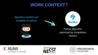 WORK CONTEXT?
Algorithm created and
available on github
Python algorithm
optimized by compilation
Numba
 
