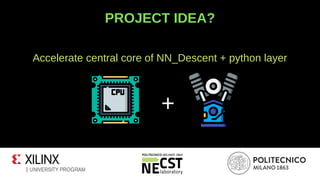 PROJECT IDEA?
Accelerate central core of NN_Descent + python layer
+
 