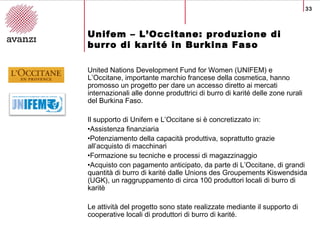 33
Unifem – L’Occitane: produzione di
burro di karité in Burkina Faso
United Nations Development Fund for Women (UNIFEM) e...