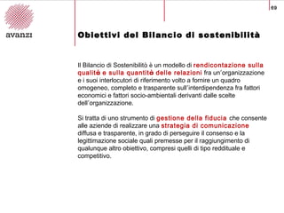 69
Obiettivi del Bilancio di sostenibilità
Il Bilancio di Sostenibilità è un modello di rendicontazione sulla
qualità e su...