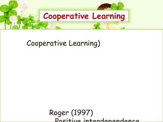 Cooperative Learning


Cooperative Learning)




      Roger (1997)
 