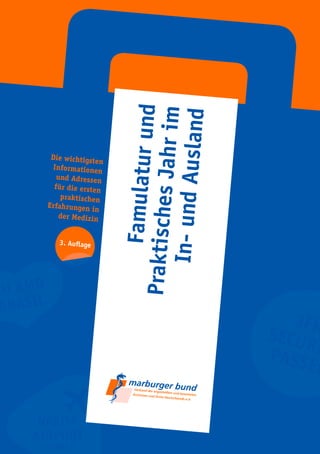 FamulaturundPraktischesJahrim
In-undAusland
Die wichtigsten
Informationen
und Adressen
für die ersten
praktischen
Erfahrungen in
der Medizin
3. Auflage
 