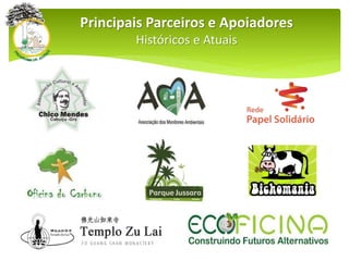 Principais Parceiros e Apoiadores
Históricos e Atuais
 