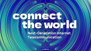 Next-Generation Internet
Telecommunication
connectwave
 