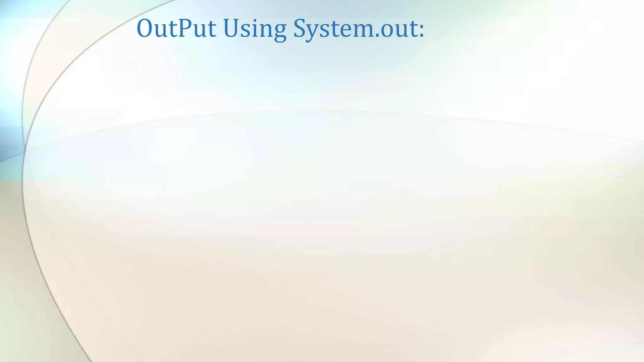 OutPut Using System.out:
 