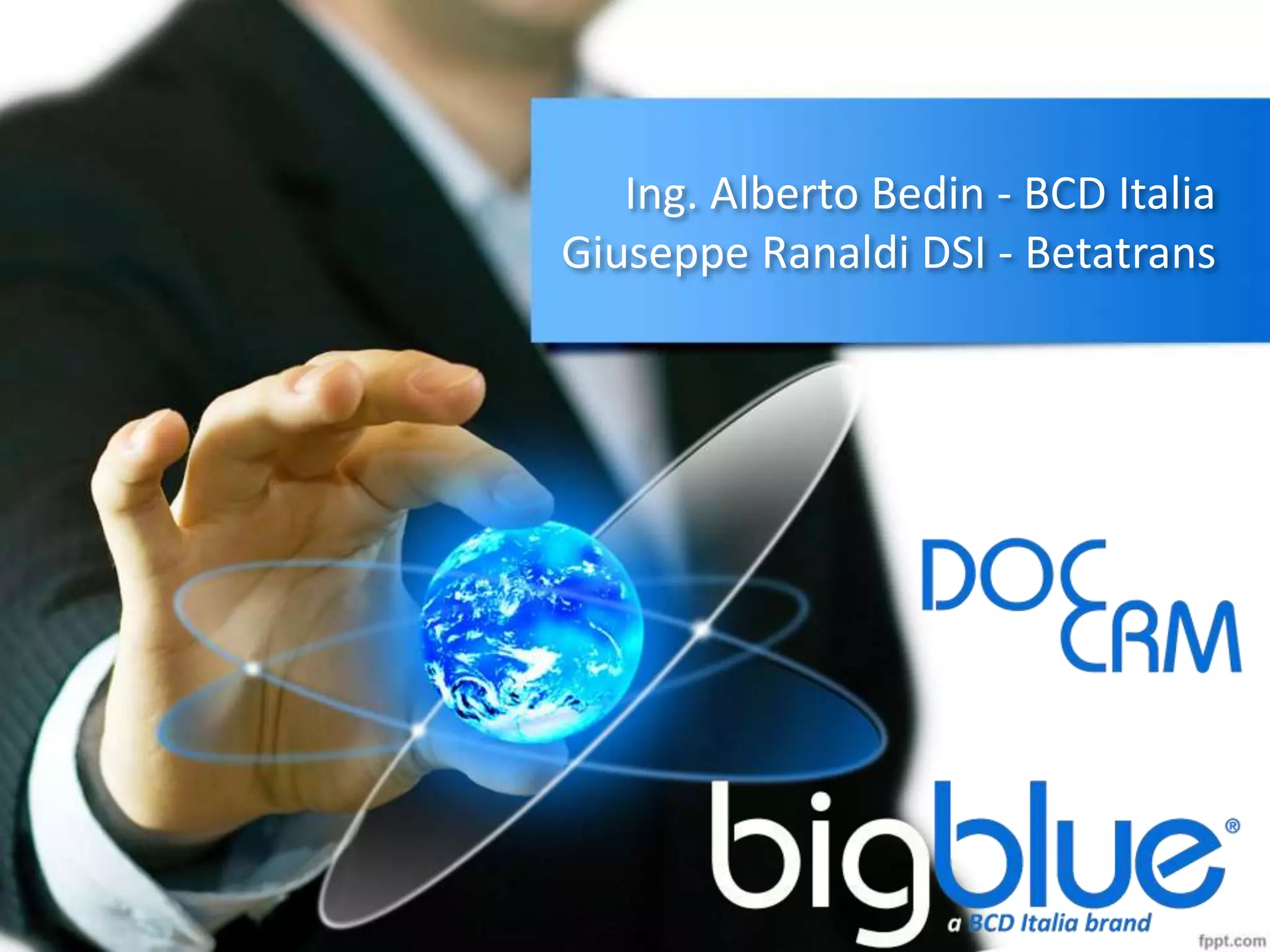 Ing. Alberto Bedin - BCD Italia
Giuseppe Ranaldi DSI - Betatrans