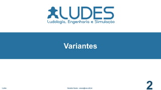 Ludes Geraldo Xexéo - xexeo@cos.ufrj.br
2
Variantes
 