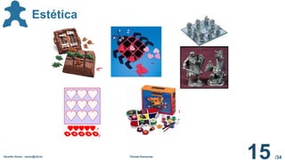 /34
Geraldo Xexéo - xexeo@ufrj.br Tétrade Elementar
15
Estética
 