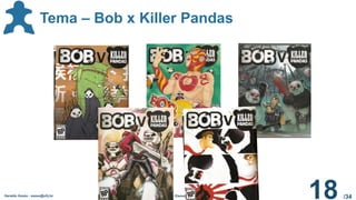 /34
Geraldo Xexéo - xexeo@ufrj.br Tétrade Elementar
18
Tema – Bob x Killer Pandas
 