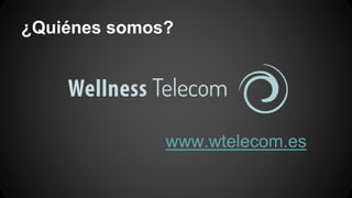 ¿Quiénes somos? 
www.wtelecom.es 
 