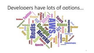 Developers have lots of options…
9
 