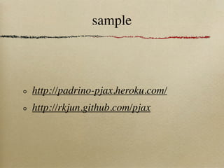 sample



http://padrino-pjax.heroku.com/
http://rkjun.github.com/pjax
 