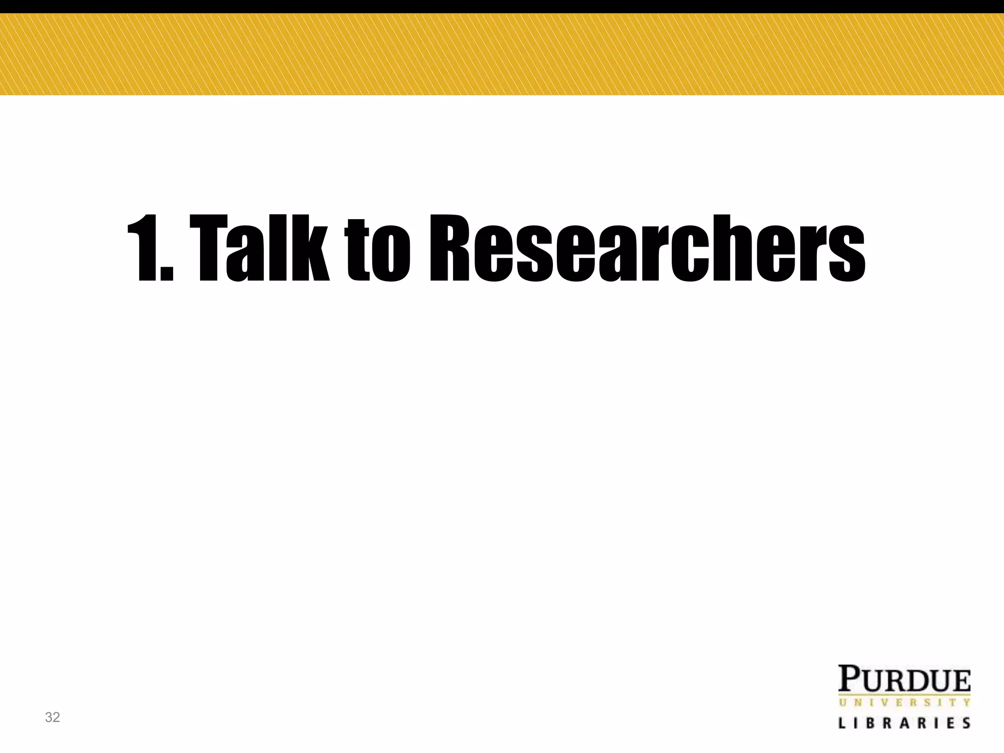 1. Talk to Researchers

32

 