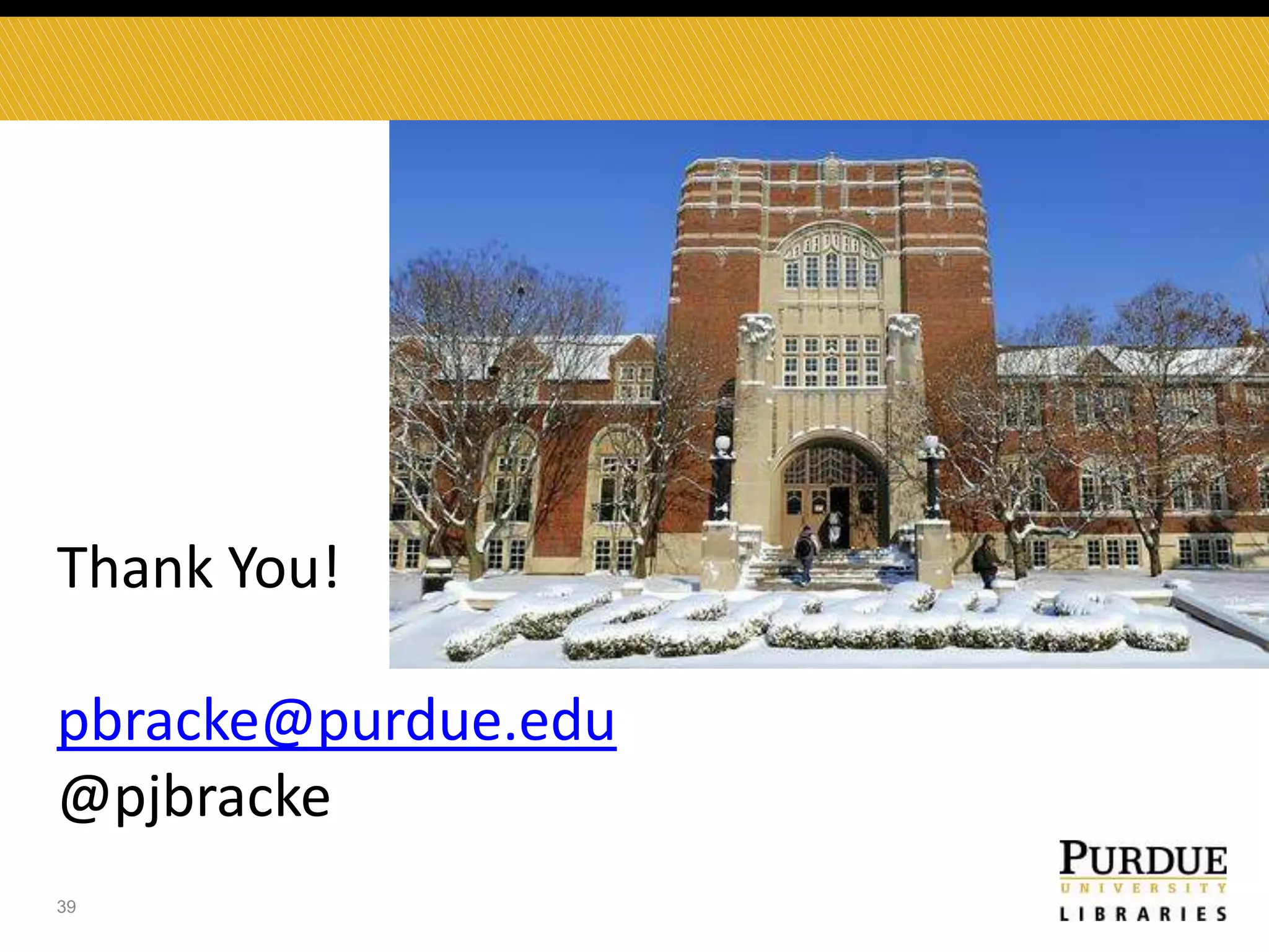 Thank You!
pbracke@purdue.edu
@pjbracke
39

 