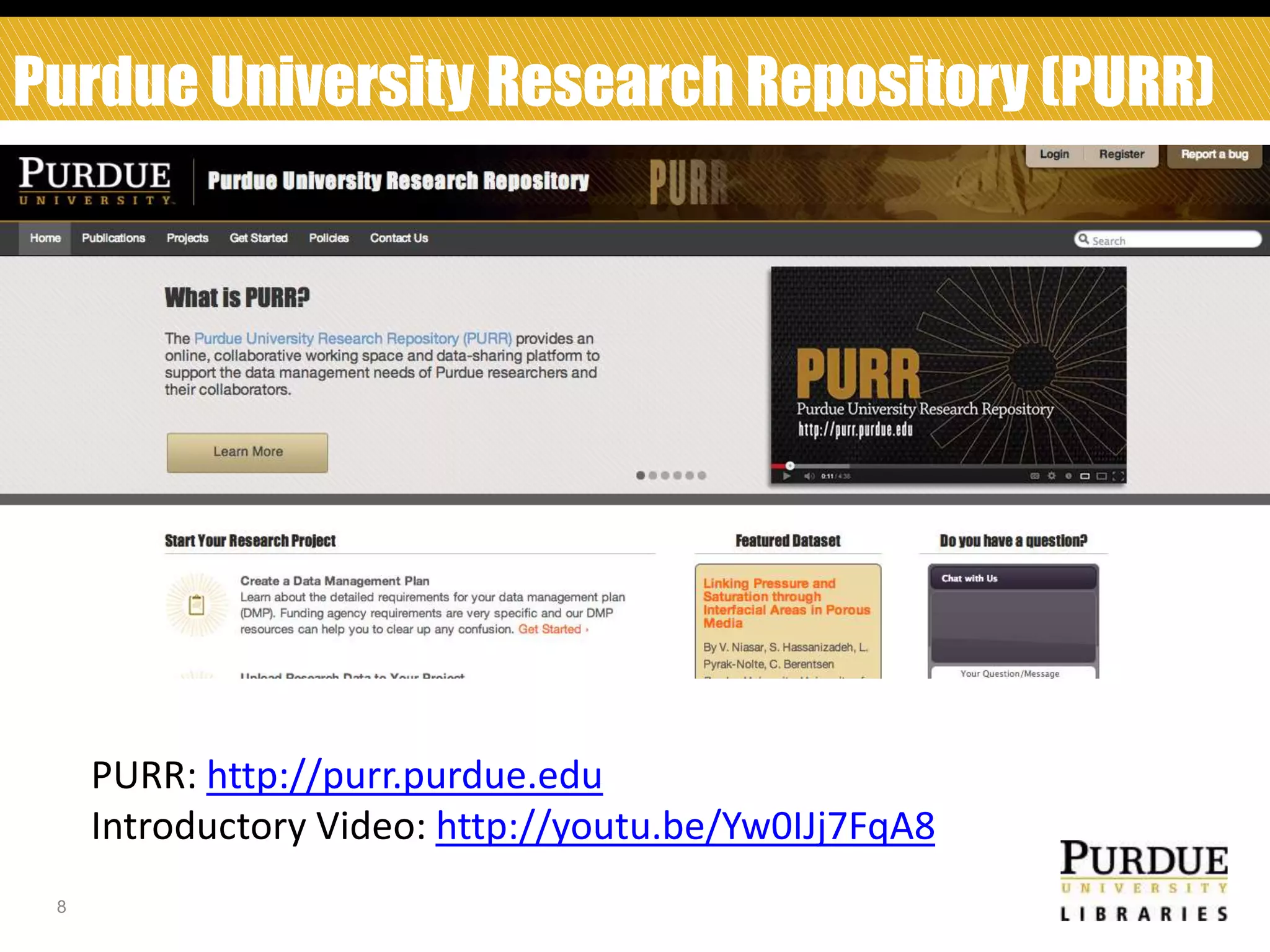 Purdue University Research Repository (PURR)

PURR: http://purr.purdue.edu
Introductory Video: http://youtu.be/Yw0IJj7FqA8
8

 
