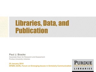 Libraries, Data, and
Publication

25 January 2014
SPARC-ACRL Forum on Emerging Issues in Scholarly Communication

 