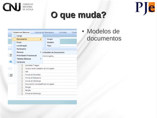 O que muda?
      ●   Modelos de
          documentos
 