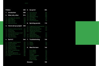 Contents




    Preface			                               006    5.    Go sprint!		                     084

    1.     Introduction 		                   008    5.1   Sprint planning		                088
                                                    5.2   Daily standup		                  095
    2.     What, why, when	                  014    5.3   Daily reviews		                  096
                                                    5.4   Backlog grooming		               099
    2.1    It all began with waterfall	      018    5.5   Sprint demo		                    100
    2.2    What is Agile?		                  018    5.6   Retrospective		                  107
    2.3    What is Scrum?		                  020    5.7   Final retrospective	             108
    2.4    When to Scrum		                   022
    2.5    When not to Scrum		               024    6.    Sprinting secrets	               110

    3.     How to set up a project           028    6.1   Integrating UX and development   114
                                                    6.2   Advanced deliverables	           120
    3.1    A project is made up of sprints   032    6.3   Quality is flexible, honest!	    122
    3.2    Sprint setup		                    034    6.4   Maintaining creativity	          122
    3.3    Flexible scope		                  036    6.5   Integrating user centered
    3.4    How many sprints do you need?     038          design (UCD) 	          	        124
    3.5    Building a Scrum team	            039    6.6   Documentation		                  125
    3.6    One room for all	                 043    6.7   Dealing with clients		           126
    3.7    Pigs and chickens	                044    6.8   Dealing with the agency	         128

    4.     Sprint 0			                       046    7.    Troubleshooting	                 130
4                                                                                                5
    4.1    Strategic intake & research	      050    7.1   People			                        134
    4.2    Product statement		               052    7.2   Process			                       136
    4.3    Design Concept		                  055    7.3   Product			                       138
    4.4    Technical solution outline	       057
    4.5    Product backlog		                 057    8.    Meet the team		                  140
    4.6    Definition of Done		              064
    4.7    Sprint 1: scope estimate	         064          Scrum Master	                    144
    4.8    Sprint goal			                    065          Scrum Master	                    146
    4.9    Practical agreements	             067          Product owner	                   148
    4.10   Setting up the Scrum room	        067          Strategist		                     150
    4.11   Phew!	                            083          Interaction designer	            152
                                                          Visual designer	                 154
                                                          Web developer	                   156
                                                          Project manager	                 158

                                                    Glossary			                            160
 