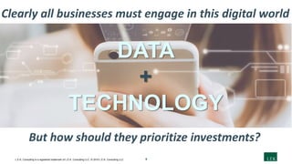 9L.E.K. Consulting is a registered trademark of L.E.K. Consulting LLC. © 2019 L.E.K. Consulting LLC
But how should they prioritize investments?
Data
&
Technology
Clearly all businesses must engage in this digital world
DATA
+
TECHNOLOGY
 