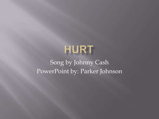 Song by Johnny Cash
PowerPoint by: Parker Johnson
 