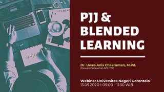 PJJ &
BLENDED
LEARNING
Dr. Uwes Anis Chaeruman, M.Pd.
[Dewan Penasehat APS-TPI]
Webinar Universitas Negeri Gorontalo
13.05.2020 I 09:00 - 11:30 WIB
 