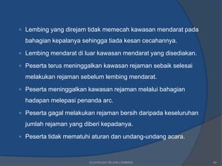  Lembing yang direjam tidak memecah kawasan mendarat pada

  bahagian kepalanya sehingga tiada kesan cecahannya.

 Lembing mendarat di luar kawasan mendarat yang disediakan.

 Peserta terus meninggalkan kawasan rejaman sebaik selesai

  melakukan rejaman sebelum lembing mendarat.

 Peserta meninggalkan kawasan rejaman melalui bahagian

  hadapan melepasi penanda arc.

 Peserta gagal melakukan rejaman bersih daripada keseluruhan

  jumlah rejaman yang diberi kepadanya.

 Peserta tidak mematuhi aturan dan undang-undang acara.



                       OLAHRAGA/ REJAM LEMBING                  49
 