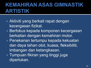    Aktiviti yang berkait rapat dengan
    kecergasan fizikal.
   Berfokus kepada komponen kecergasan
    berkaitan dengan kemahiran motor.
   Penekanan tertumpu kepada kekuatan
    dan daya tahan otot, kuasa, fleksibiliti,
    imbangan dan ketangkasan.
   Tumpuan fikiran yang tinggi juga
    diperlukan.
                                                25
 