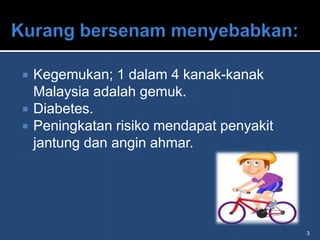    Kegemukan; 1 dalam 4 kanak-kanak
    Malaysia adalah gemuk.
   Diabetes.
   Peningkatan risiko mendapat penyakit
    jantung dan angin ahmar.




                                           3
 
