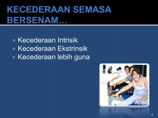    Kecederaan Intrisik
   Kecederaan Ekstrinsik
   Kecederaan lebih guna




                            8
 